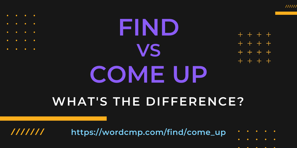 Difference between find and come up