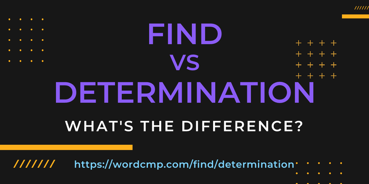 Difference between find and determination