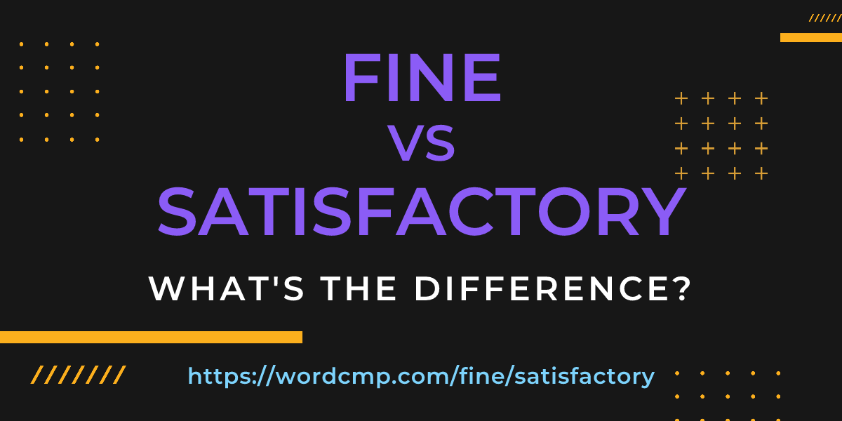 Difference between fine and satisfactory