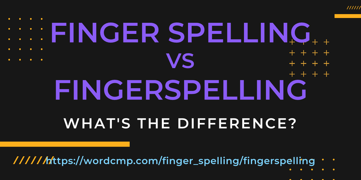 Difference between finger spelling and fingerspelling
