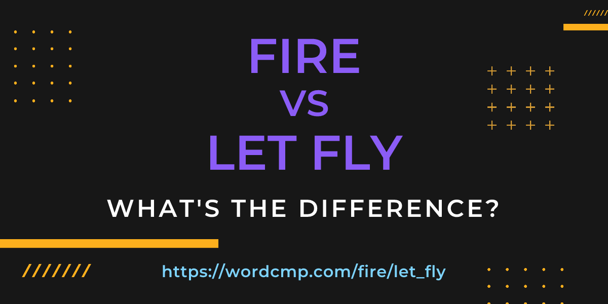 Difference between fire and let fly