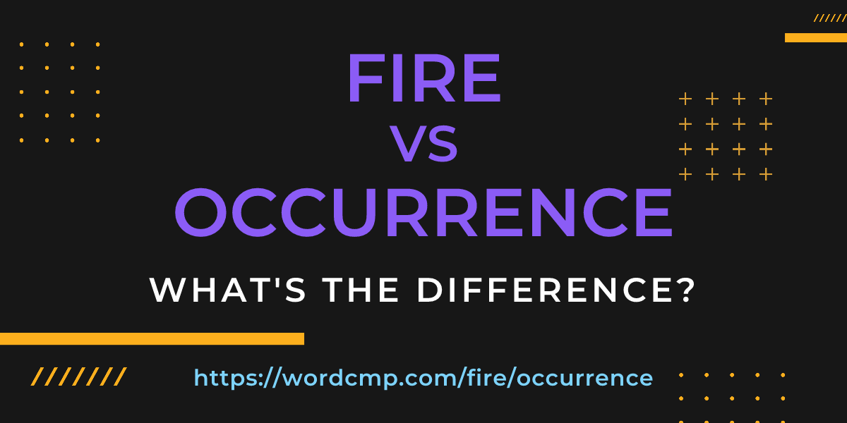Difference between fire and occurrence