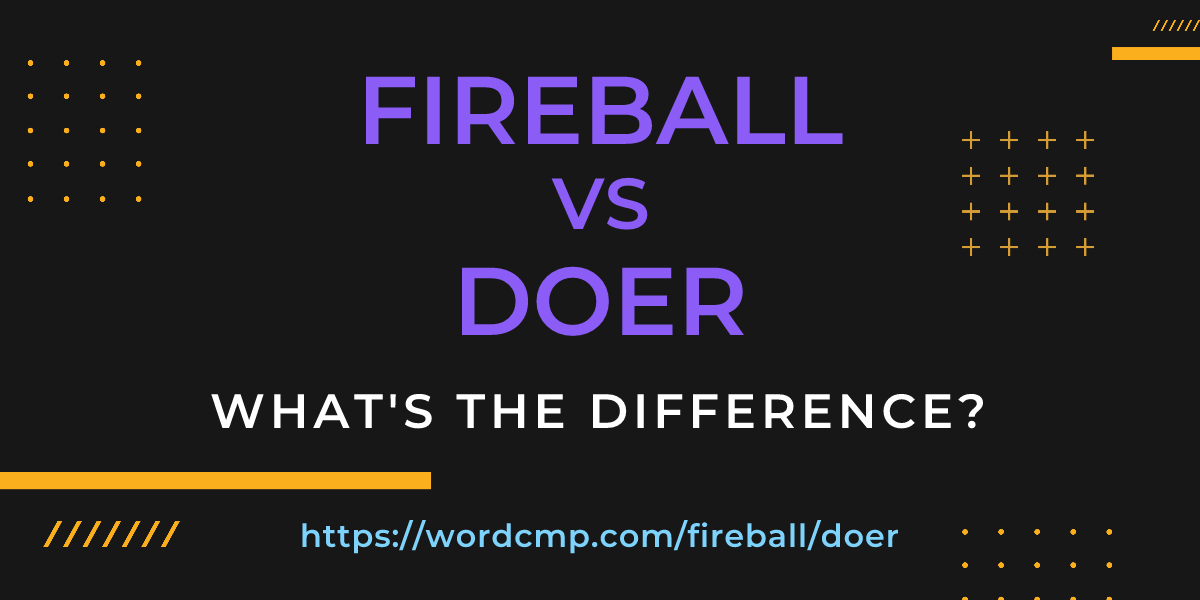 Difference between fireball and doer