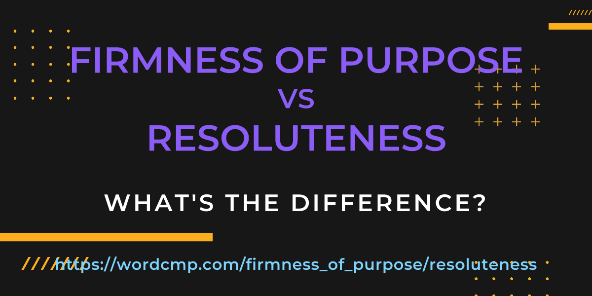 Difference between firmness of purpose and resoluteness