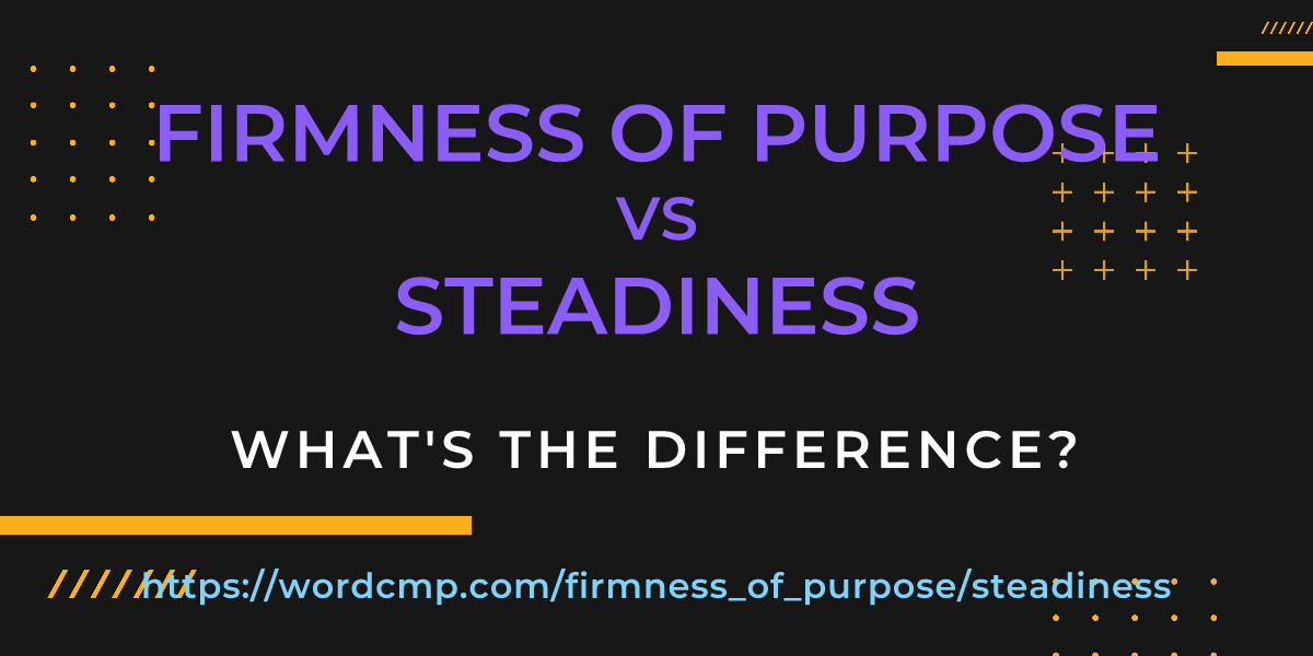 Difference between firmness of purpose and steadiness
