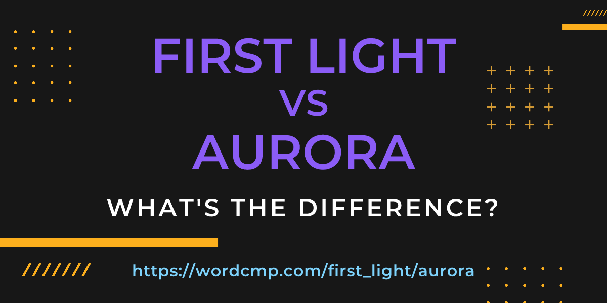 Difference between first light and aurora