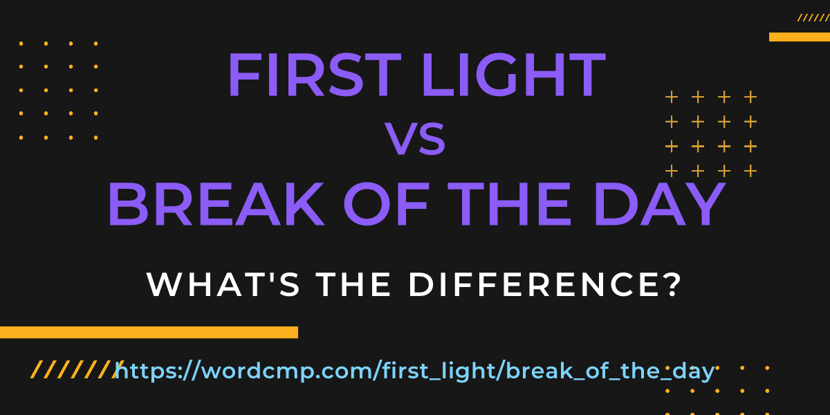 Difference between first light and break of the day