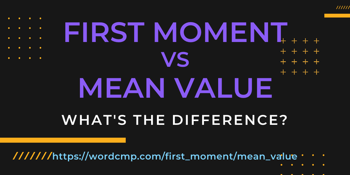 Difference between first moment and mean value