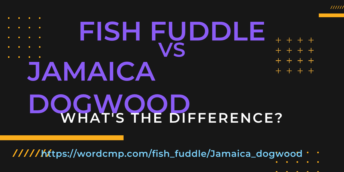 Difference between fish fuddle and Jamaica dogwood
