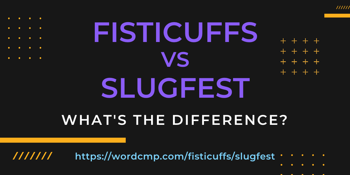 Difference between fisticuffs and slugfest