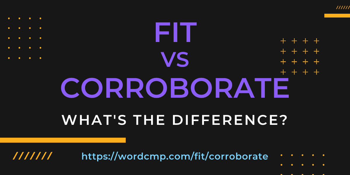 Difference between fit and corroborate