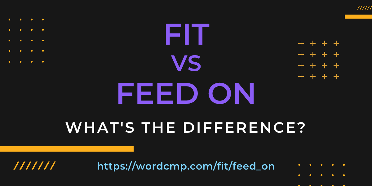 Difference between fit and feed on