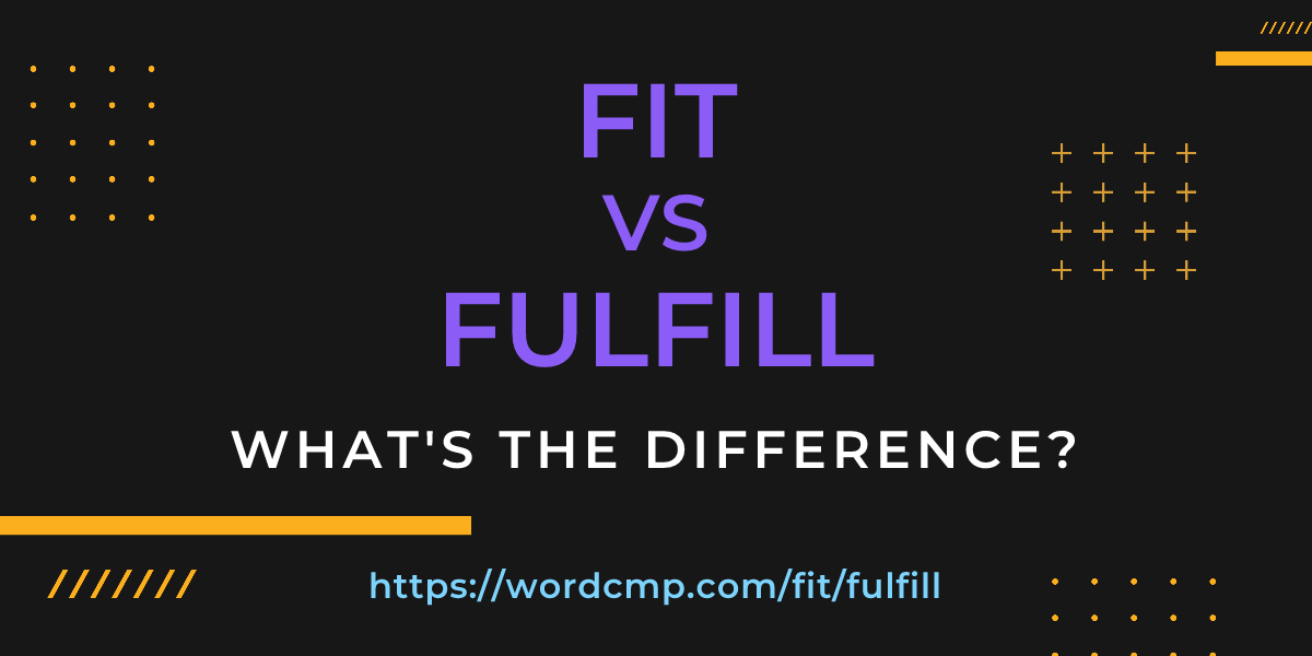 Difference between fit and fulfill