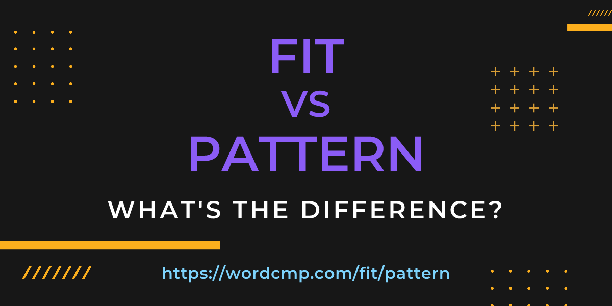Difference between fit and pattern