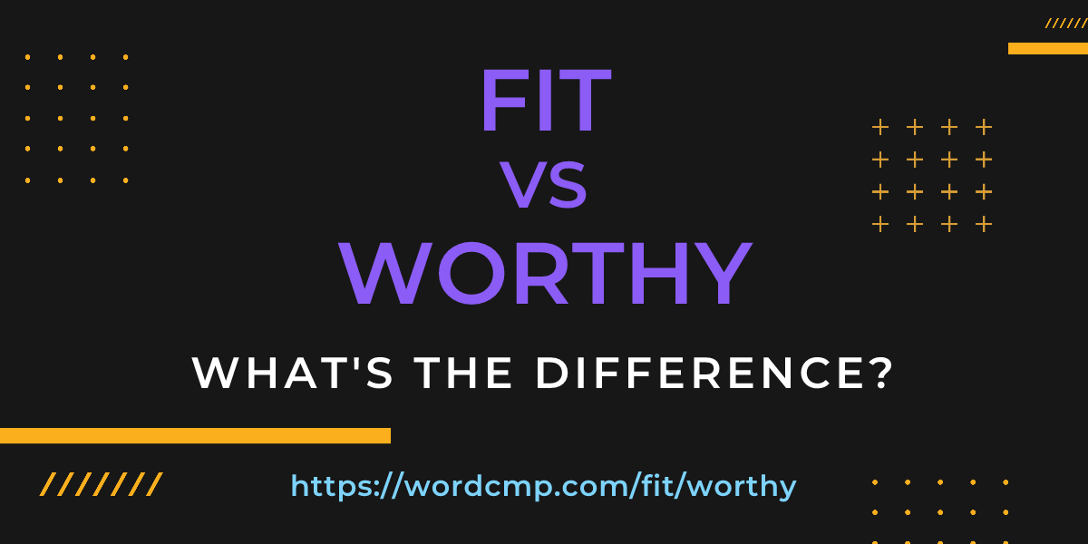 Difference between fit and worthy