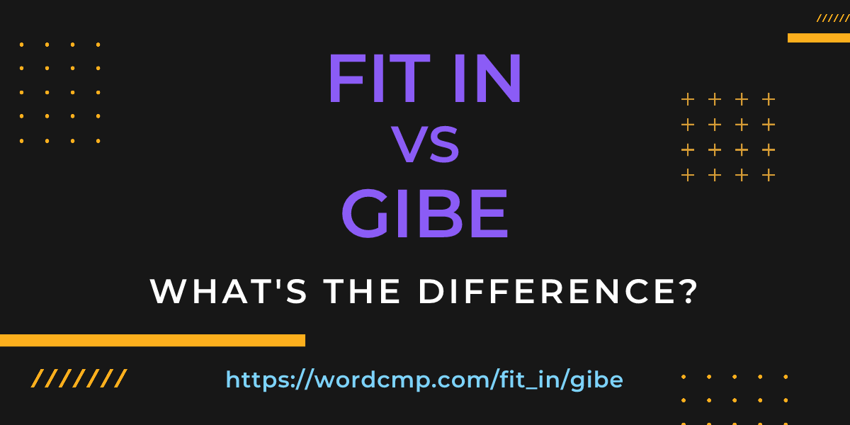 Difference between fit in and gibe