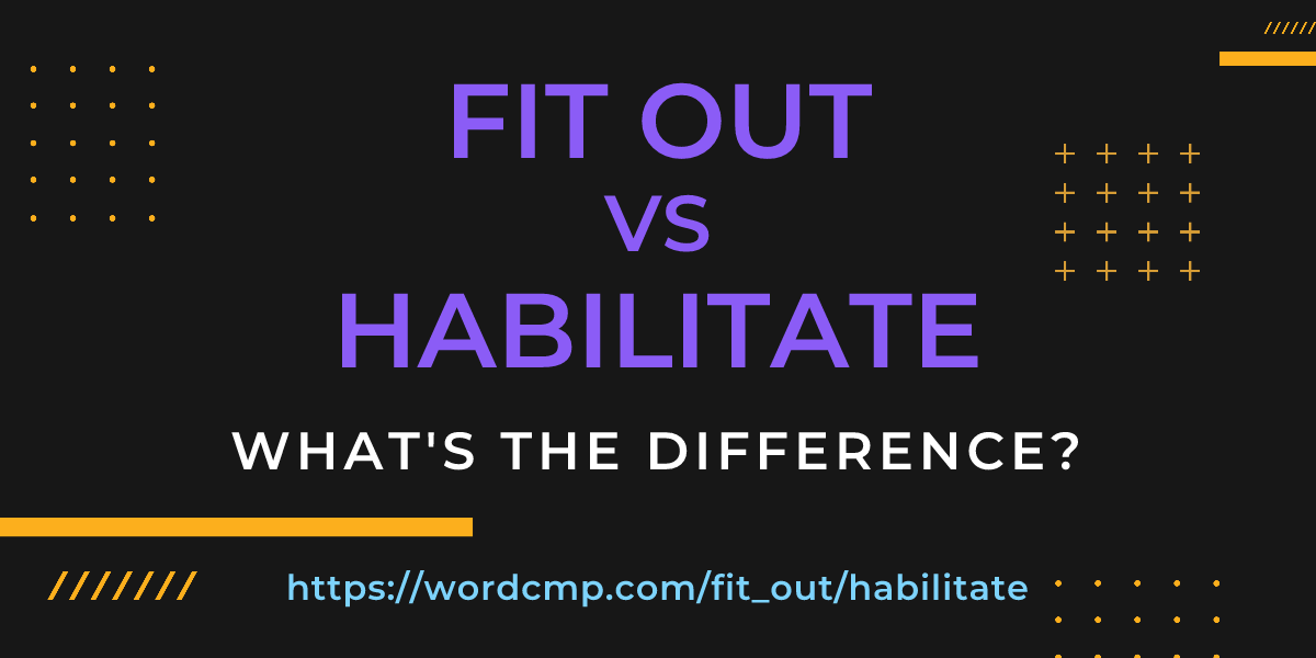 Difference between fit out and habilitate