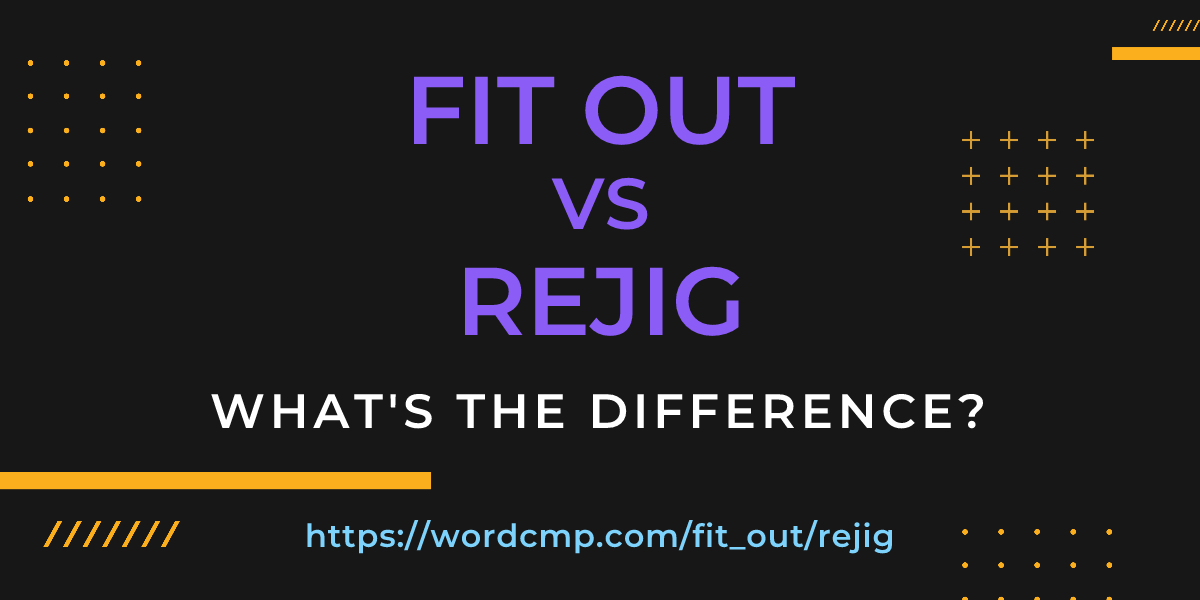 Difference between fit out and rejig