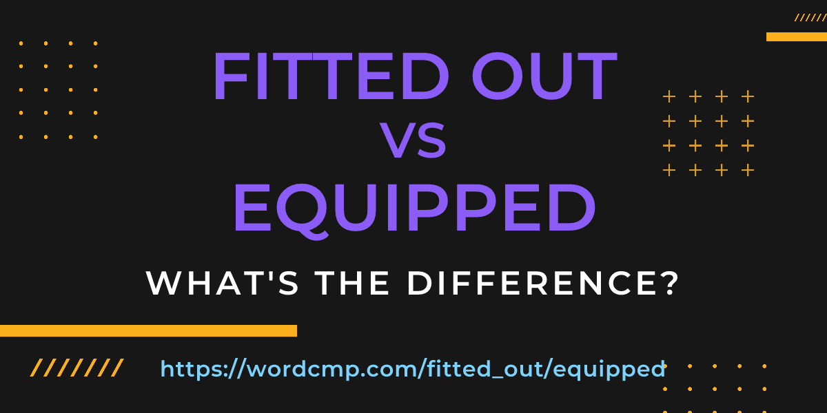 Difference between fitted out and equipped