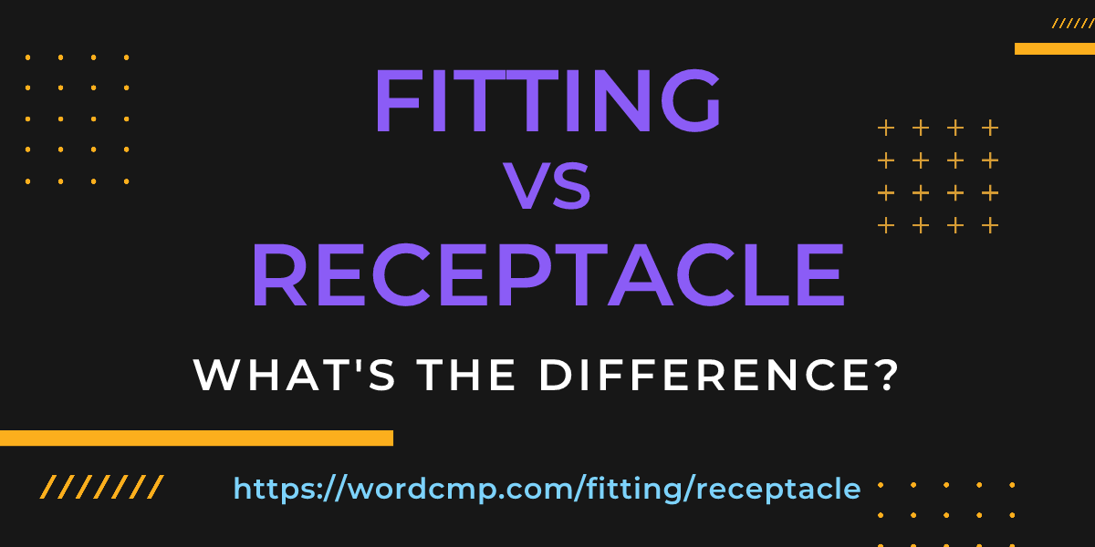 Difference between fitting and receptacle