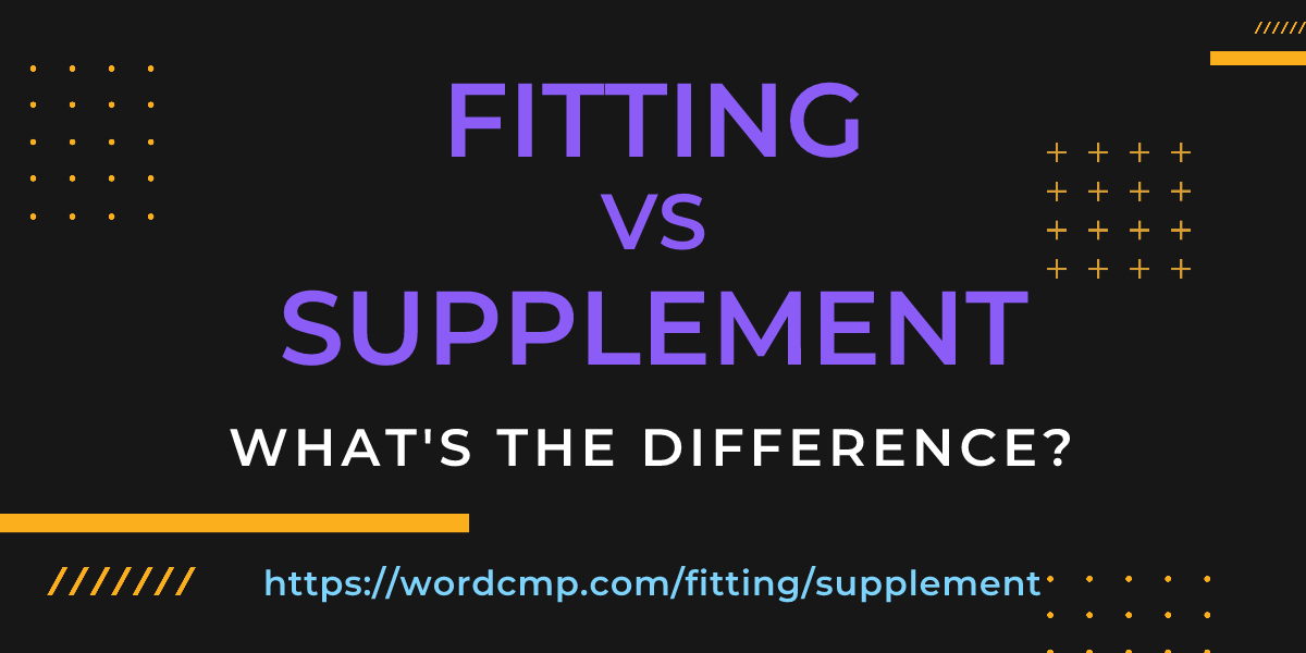 Difference between fitting and supplement