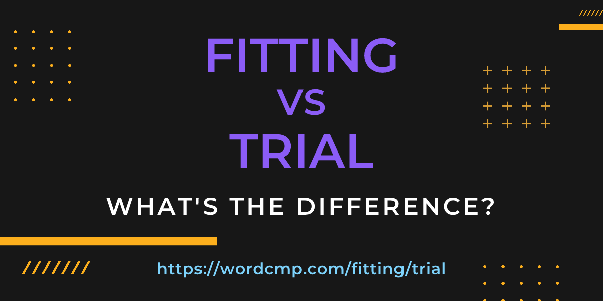 Difference between fitting and trial