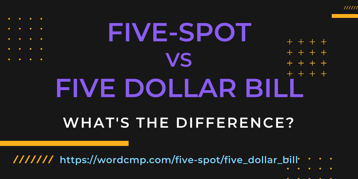 Difference between five-spot and five dollar bill
