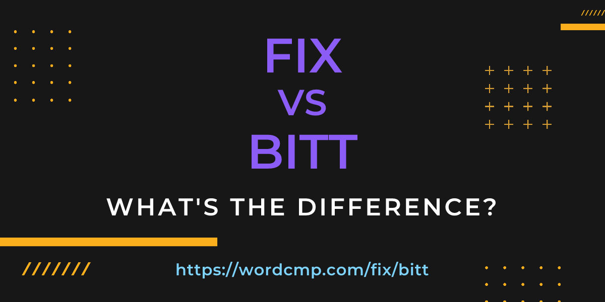Difference between fix and bitt