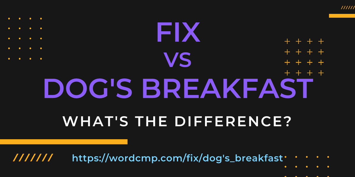 Difference between fix and dog's breakfast