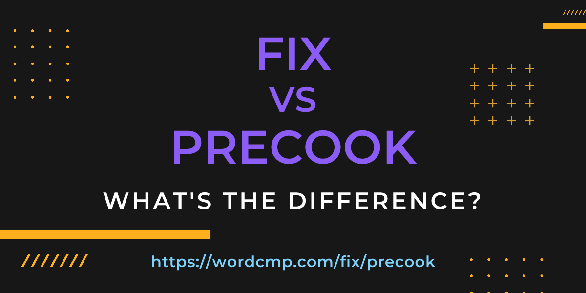 Difference between fix and precook