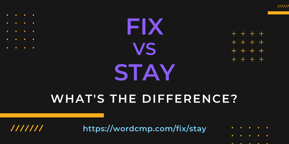 Difference between fix and stay