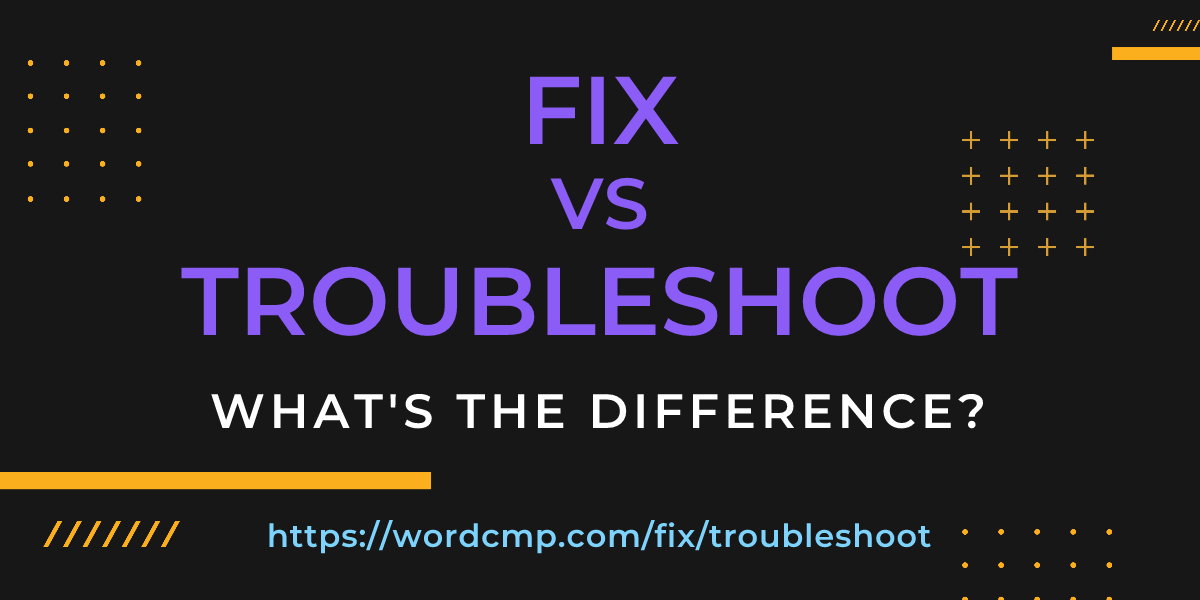 Difference between fix and troubleshoot