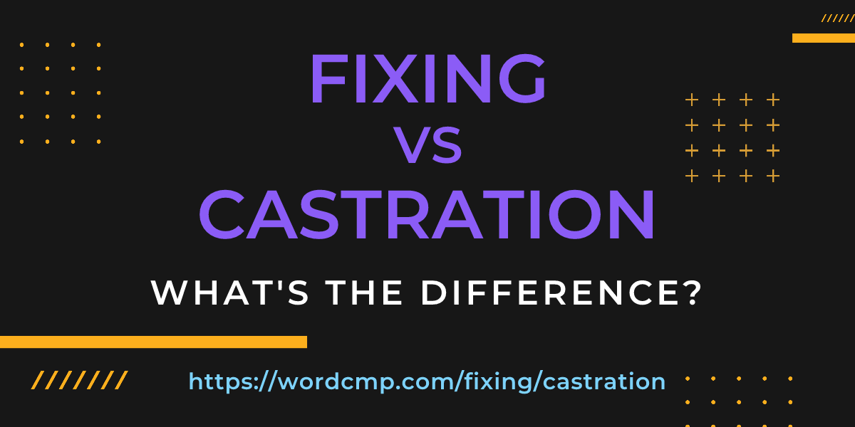 Difference between fixing and castration