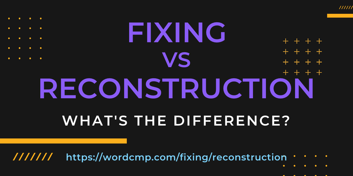 Difference between fixing and reconstruction