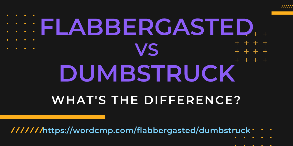 Difference between flabbergasted and dumbstruck