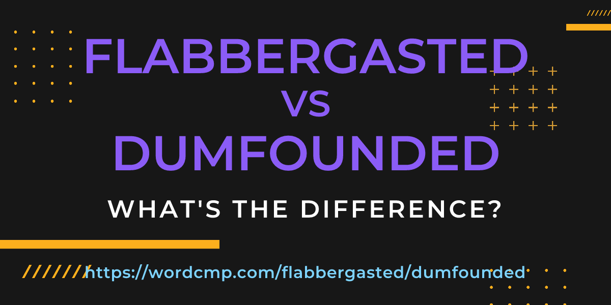 Difference between flabbergasted and dumfounded