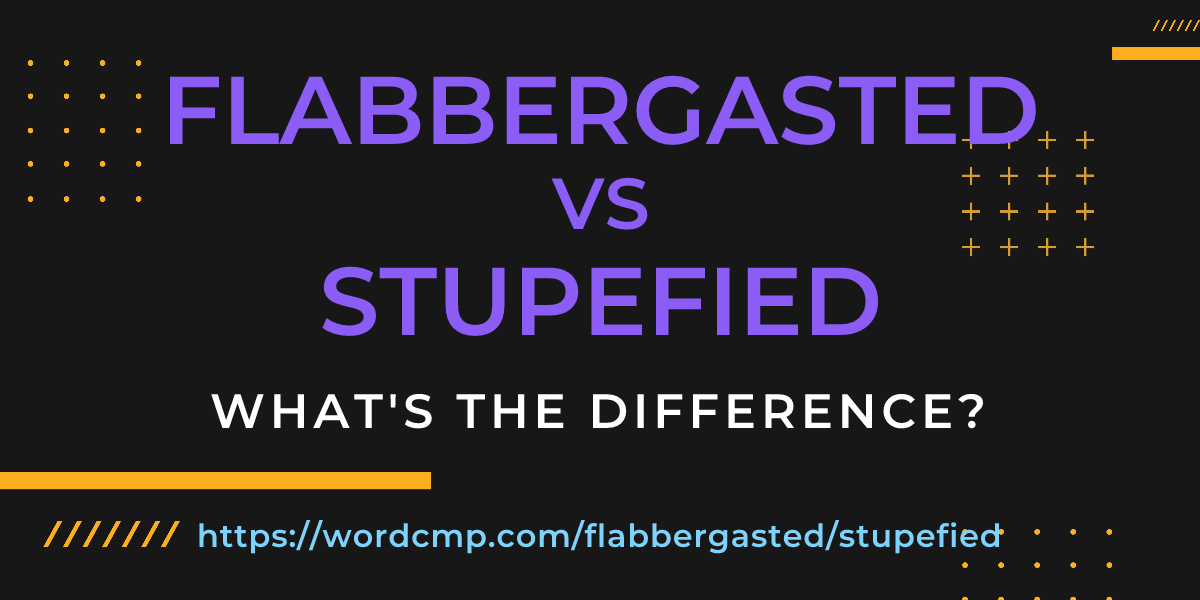Difference between flabbergasted and stupefied