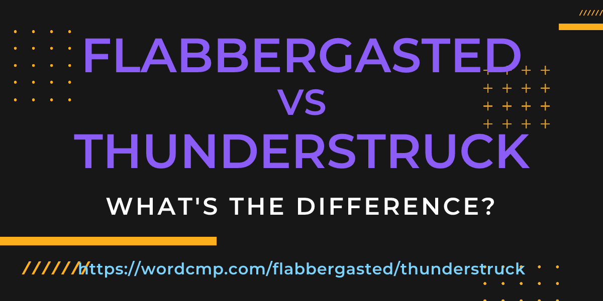 Difference between flabbergasted and thunderstruck