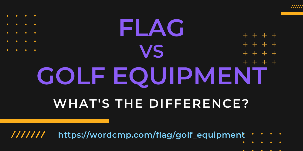 Difference between flag and golf equipment