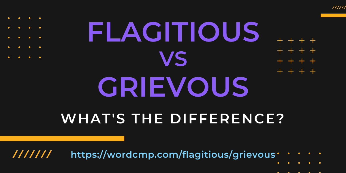 Difference between flagitious and grievous