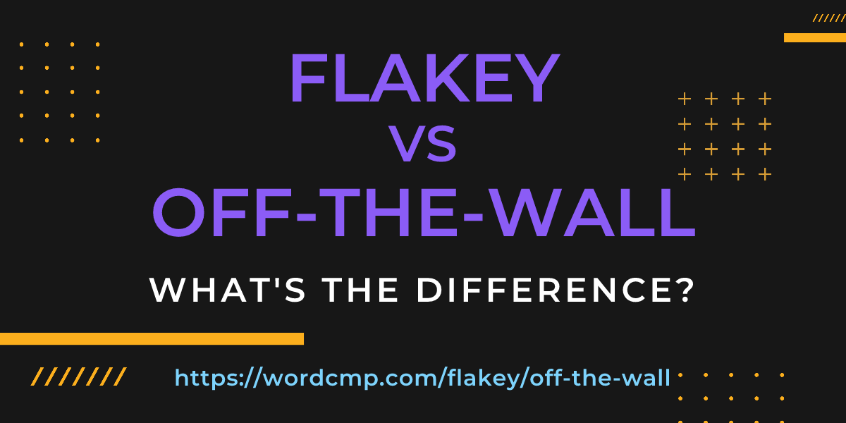 Difference between flakey and off-the-wall
