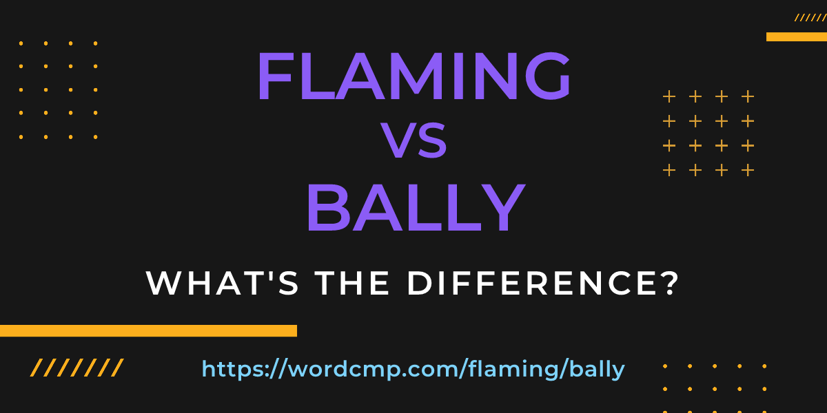 Difference between flaming and bally