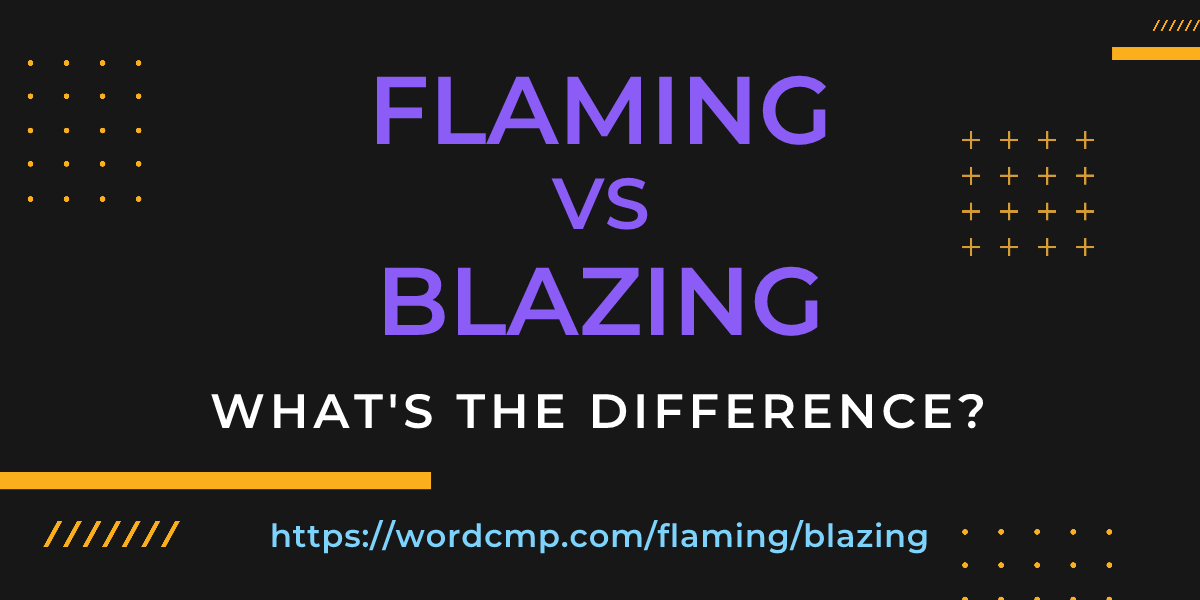 Difference between flaming and blazing