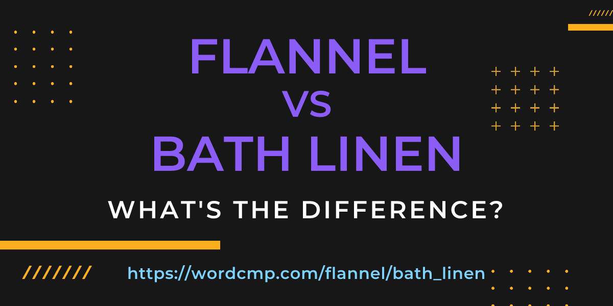 Difference between flannel and bath linen