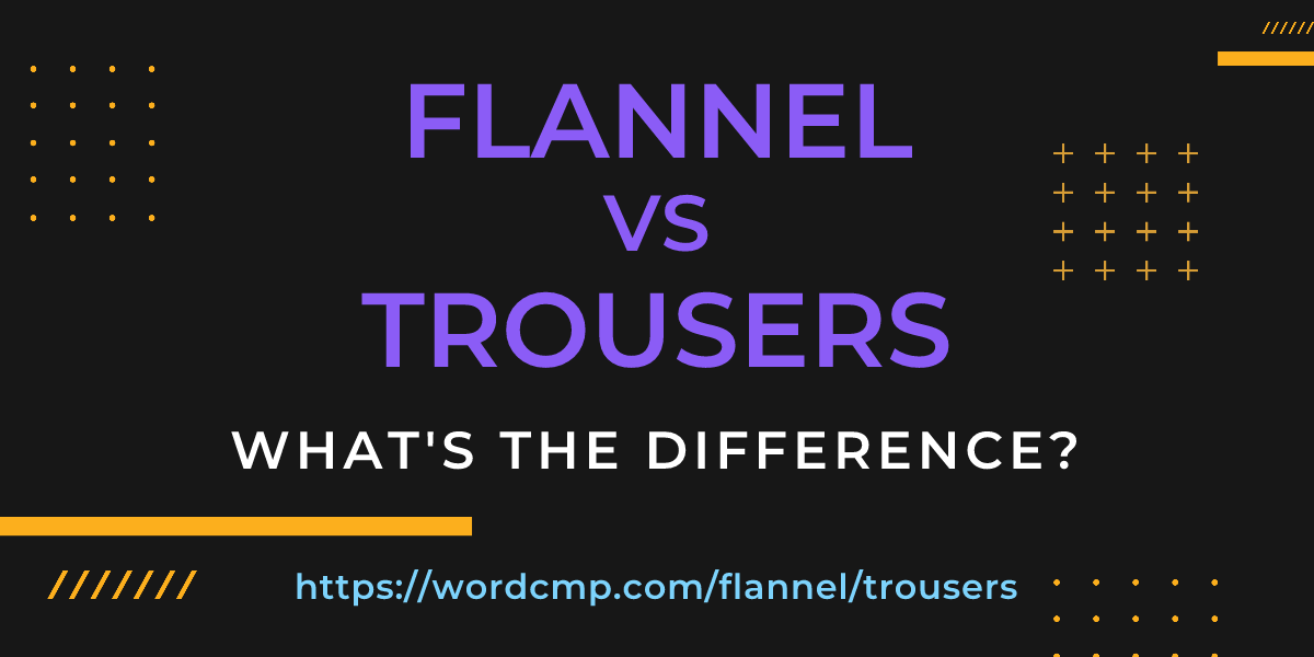 Difference between flannel and trousers