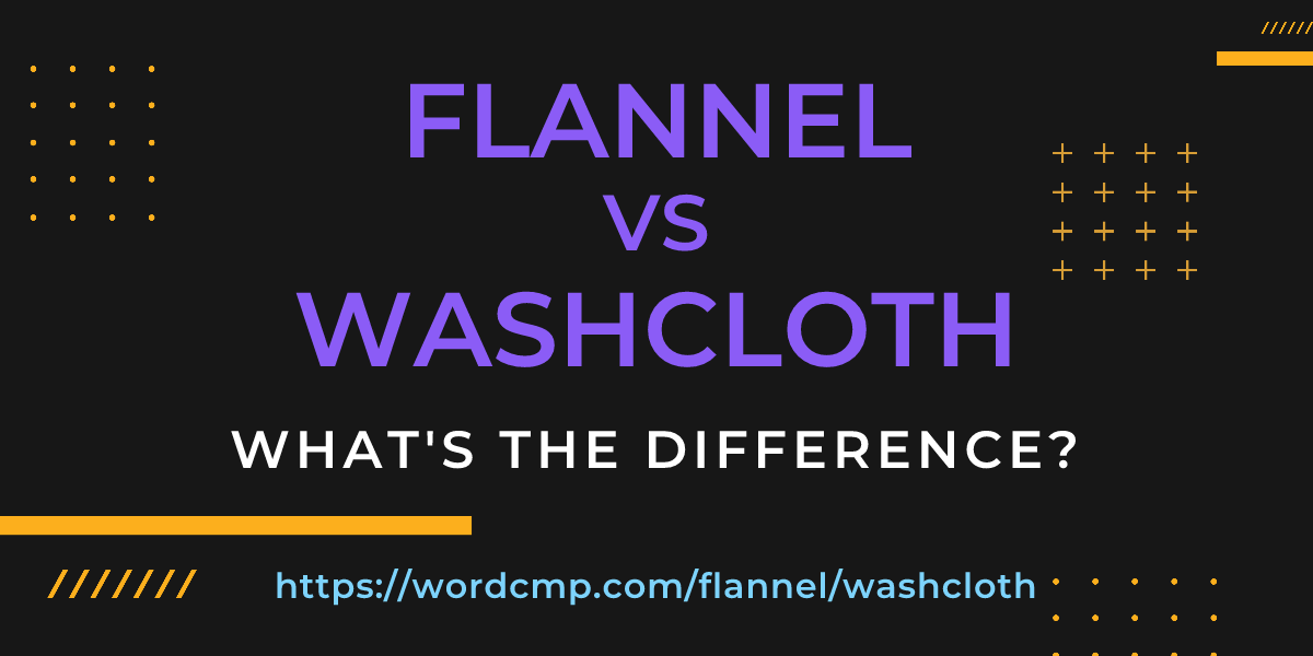 Difference between flannel and washcloth
