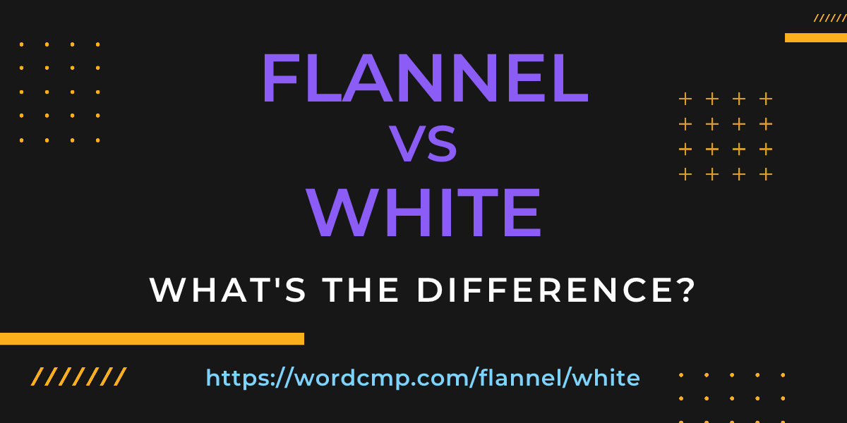 Difference between flannel and white