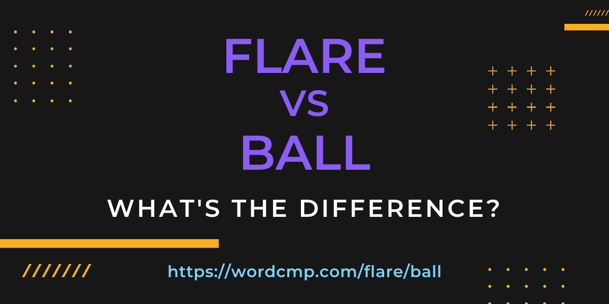 Difference between flare and ball