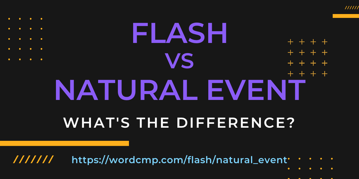 Difference between flash and natural event