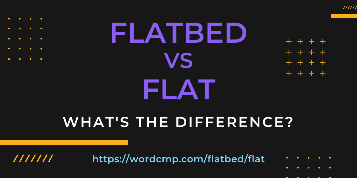 Difference between flatbed and flat